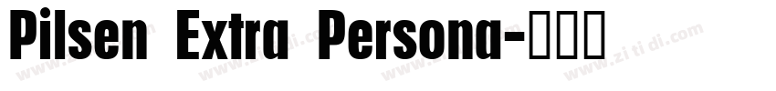 Pilsen Extra Persona字体转换 Pilsen Extra Persona字体转换